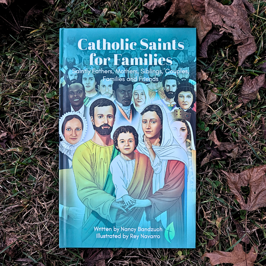 Catholic Saints for Families: Saintly Fathers, Mothers, Siblings, Couples, Families, and Friends