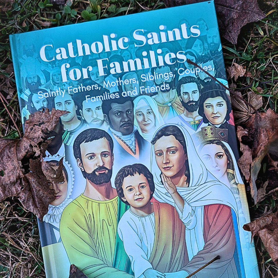 Catholic Saints for Families: Saintly Fathers, Mothers, Siblings, Couples, Families, and Friends