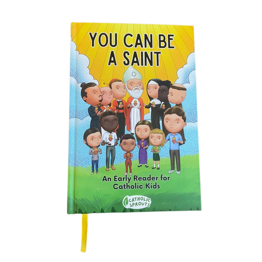 You Can Be A Saint: An Early Reader for Catholic Kids