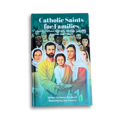 Catholic Saints for Families: Saintly Fathers, Mothers, Siblings, Couples, Families, and Friends