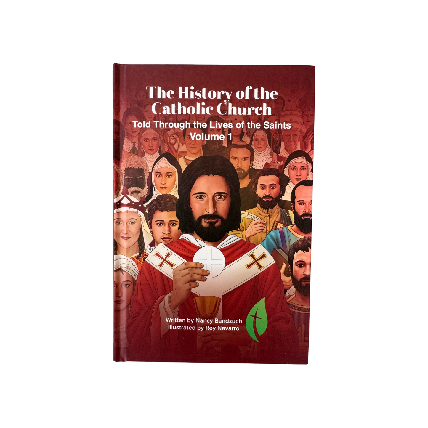 The History of the Catholic Church Told Through the Lives of the Saints: Volume 1